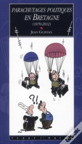 Parachutages Politiques En Bretagne (1870-2012)