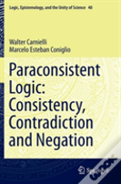 Paraconsistent Logic: Consistency, Contradiction And Negation