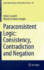 Paraconsistent Logic: Consistency, Contradiction And Negation - Preview
