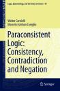 Paraconsistent Logic: Consistency, Contradiction And Negation - Preview