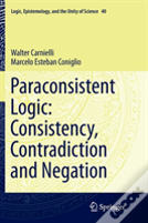 Paraconsistent Logic: Consistency, Contradiction And Negation