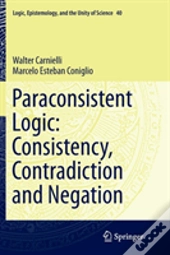 Paraconsistent Logic: Consistency, Contradiction And Negation