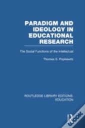 Paradigm And Ideology In Educational Research (Rle Edu L)