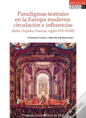 Paradigmas Teatrales En La Europa Moderna: Circulacion E Influencias (Italia, Es