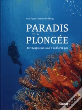 Paradis De La Plongées ; 65 Voyages Que Vous N'Oublierez Pas