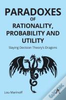Paradoxes Of Rationality, Probability, And Utility