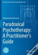 Paradoxical Psychotherapy: A Practitionerâ€™S Guide
