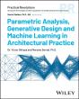 Parametric Analysis, Generative Design And Machine Learning In Architectural Practice - Preview
