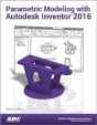 Parametric Modeling With Autodesk Inventor 2016 - Preview