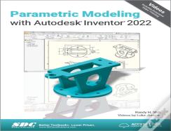 Parametric Modeling With Autodesk Inventor 2022