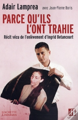 Capa do artigo Parce Qu'Il L'Ont Trahie ; Récit Vécu De L'Enlèvement D'Ingrid Bétancourt