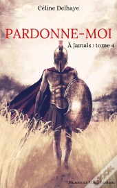 Pardonne-Moi - À Jamais : Tome 4