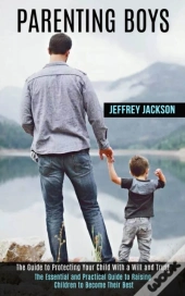 Parenting Boys: The Guide To Protecting