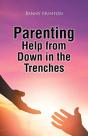 Parenting Help From Down In The Trenches - Preview