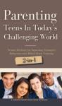Parenting Teens In Today'S Challenging World 2-In-1 Bundle - Preview