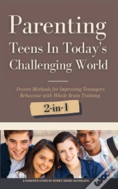 Parenting Teens In Today'S Challenging World 2-In-1 Bundle