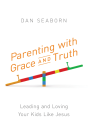 Parenting With Grace And Truth - Preview