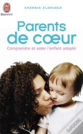 Parents De Coeur ; Comprendre Et Aider L'Enfant Adopte