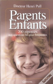 Parents-Enfants ; 200 Reponses Aux Questions Les Plus Frequentes