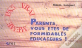 Parents, Vous Etes De Formidables Educateurs !