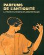 Parfums De L'Antiquité ; La Rose Et L'Encens En Méditerranée - Preview