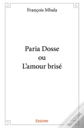 Paria Dosse Ou L'Amour Brise
