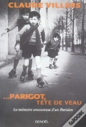 ... Parigot, Tête De Veau ; La Mémoire Amoureuse D'Un Parisien