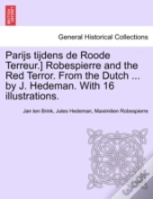 Parijs Tijdens De Roode Terreur.) Robespierre And The Red Terror. From The Dutch ... By J. Hedeman. With 16 Illustrations.