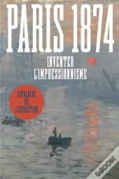 Paris 1874 : Inventer L'Impressionnisme