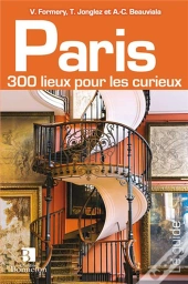 Paris 300 Lieux Pour Curieux