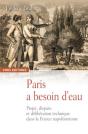 Paris A Besoin D'Eau ; Projet, Dispute Et Délibération Technique Dans La France Napoléonienne - Preview