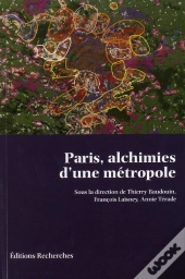 Paris, Alchimies D'Une Métropole
