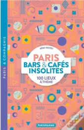 Paris : Bars & Cafés Insolites : 100 Lieux À Thème