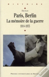 Paris, Berlin : La Mémoire De La Guerre