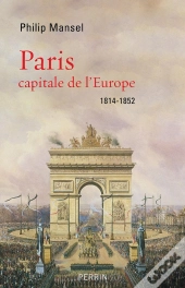 Paris, Capitale De L'Europe, 1814-1852