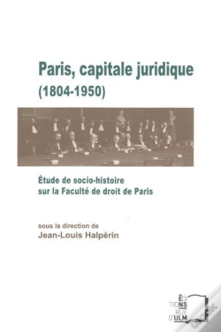 Capa do artigo Paris, Capitale Juridique 1804-1950 ; Étude De Socio-Histoire Sur La Faculté De Droit De Paris