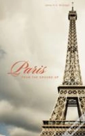 Paris From The Ground Up