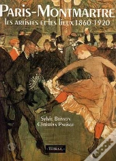 Paris-Montmartre ; Les Artistes Et Les Lieux, 1860-1920