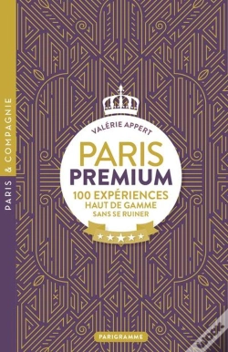 Capa do artigo Paris Premium : 100 Expériences Haut De Gamme Sans Se Ruiner