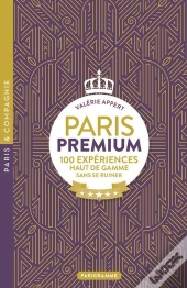 Paris Premium : 100 Expériences Haut De Gamme Sans Se Ruiner
