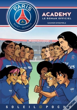 Capa do artigo Paris Saint-Germain Academy ; Le Roman Offciel Tome 6 : Gagner Ensemble