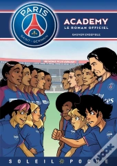 Paris Saint-Germain Academy ; Le Roman Offciel Tome 6 : Gagner Ensemble