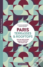 Paris : Terrasses & Rooftops : Les 100 Meilleurs Bars Et Restos En Plein Air