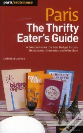 Paris ; The Thrifty Eater'S Guide