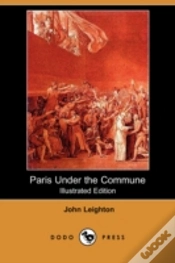Capa do artigo Paris Under The Commune; Or, The Seventy-Three Days Of The Second Siege (Illustrated Edition) (Dodo Press)