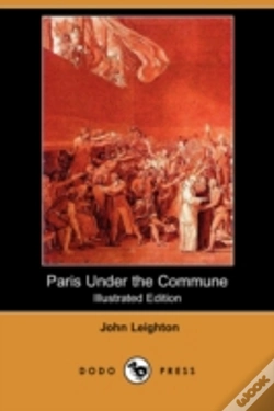 Capa do artigo Paris Under The Commune; Or, The Seventy-Three Days Of The Second Siege (Illustrated Edition) (Dodo Press)
