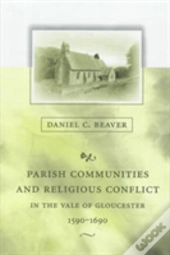 Parish Communities And Religious Conflict In The Vale Of Gloucester, 1590â€“1690