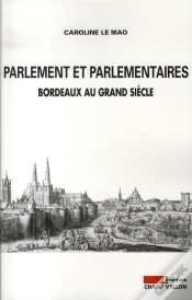 Capa do artigo Parlement Et Parlementaires ; Bordeaux Au Grand Siecle