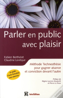 Capa do artigo Parler En Public Avec Plaisir ; Méthode Technesthésie Pour Gagner En Aisance Et Conviction Devant L'Autre