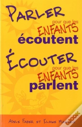 Parler Pour Que Les Enfants Écoutent, Écouter Pour Que Les Enfants Parlent